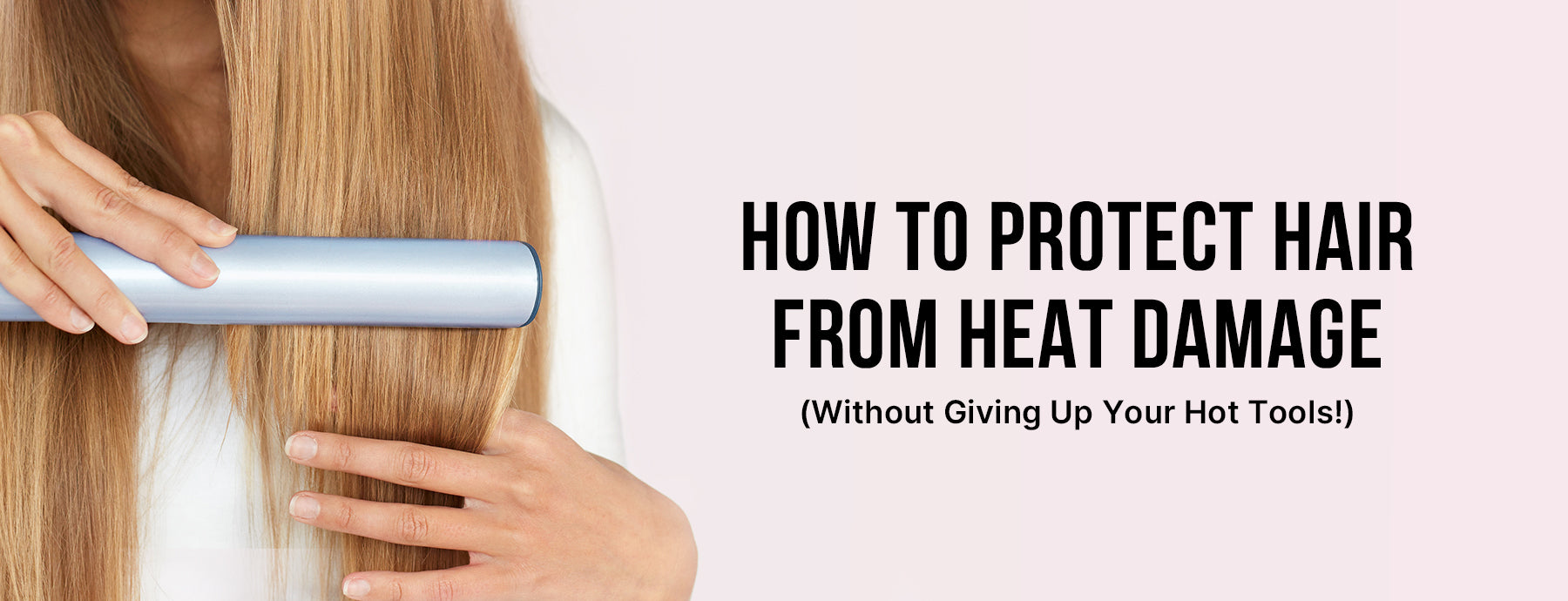 Expert Techniques to Prevent Heat Damage While Using Hot Styling Tools