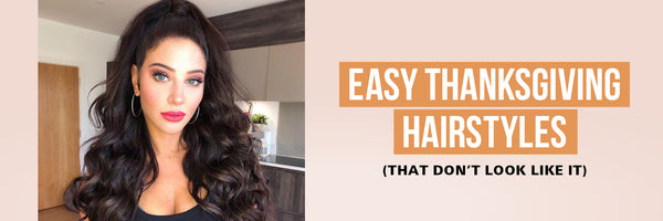 THE EASIEST THANKSGIVING HAIRSTYLES (THAT DON'T LOOK IT)
