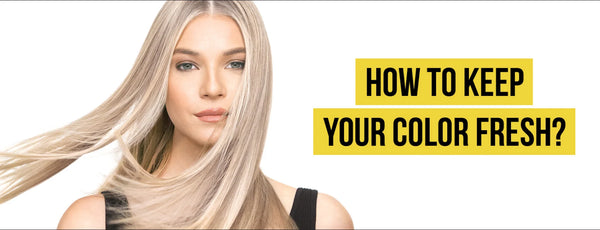 How to keep your color fresh? 