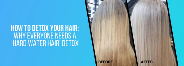 How to Detox Your Hair: Why Everyone Needs a Hard Water Hair Detox