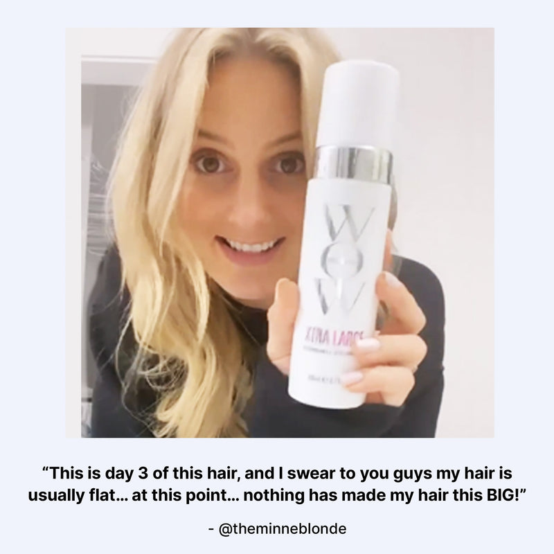 “This is day 3 of this hair, and I swear to you guys my hair is usually flat… at this point… nothing has made my hair this BIG!” - @theminneblonde