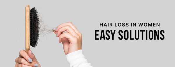 HAIR LOSS IN WOMEN: COMMON CAUSES AND EASY SOLUTIONS