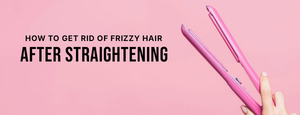 How to Get Rid of Frizzy Hair after Straightening