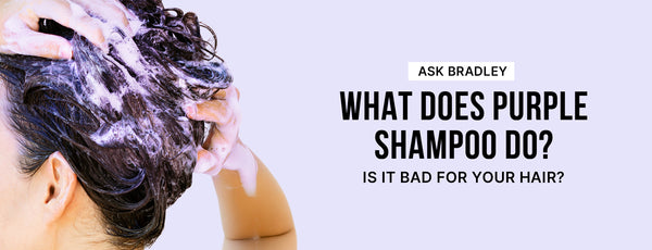 ask bradley: what does purple shampoo do? is it bad for your hair?