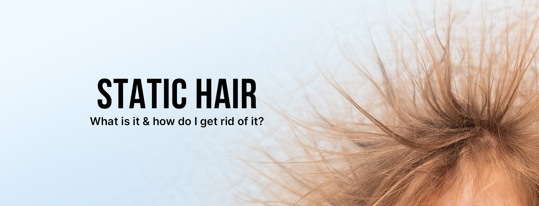 Static Hair: What Is It & How Do I Get Rid of It?