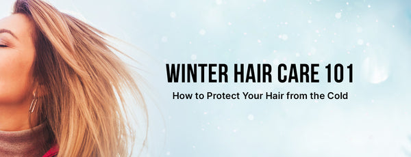 Winter Hair Care 101: How to Protect Your Hair from the Cold