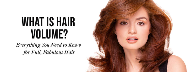 What Is Hair Volume? Everything You Need to Know for Full, Fabulous Hair