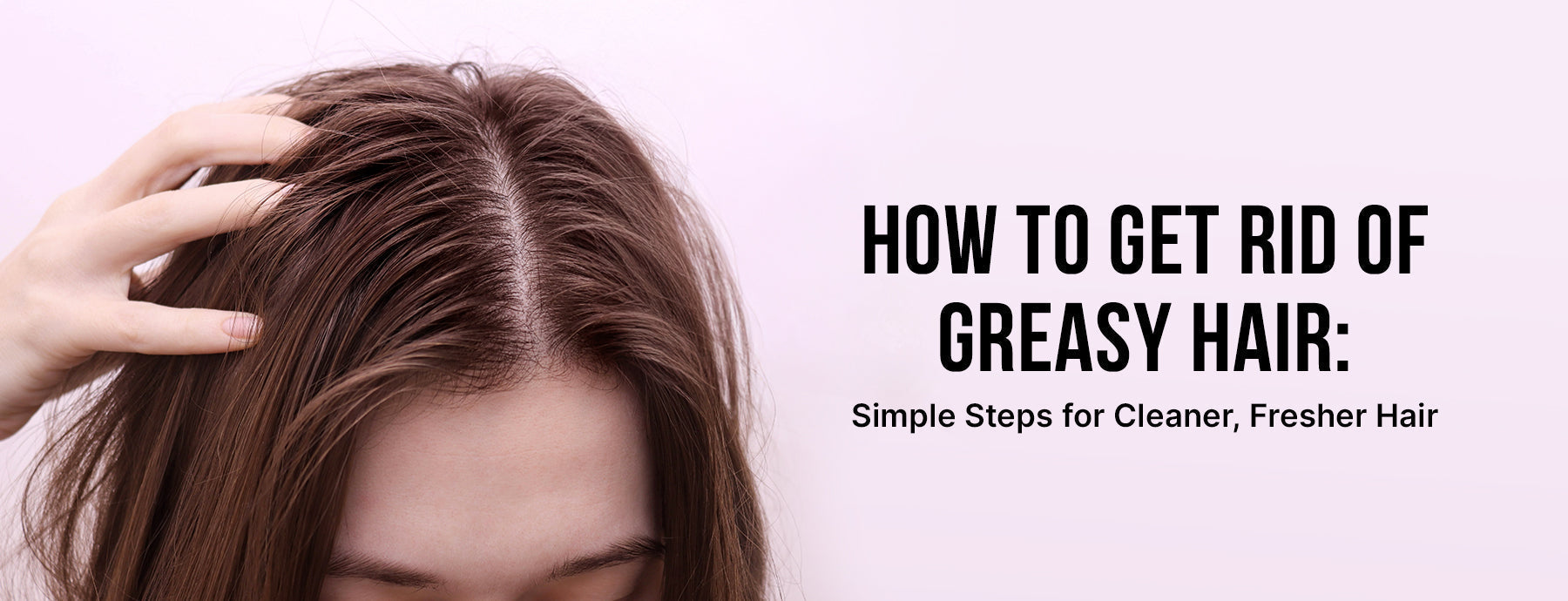 Banner with a woman showing oily roots and text that reads: “How to Get Rid of Greasy Hair” in bold white letters on a coral gradient background.