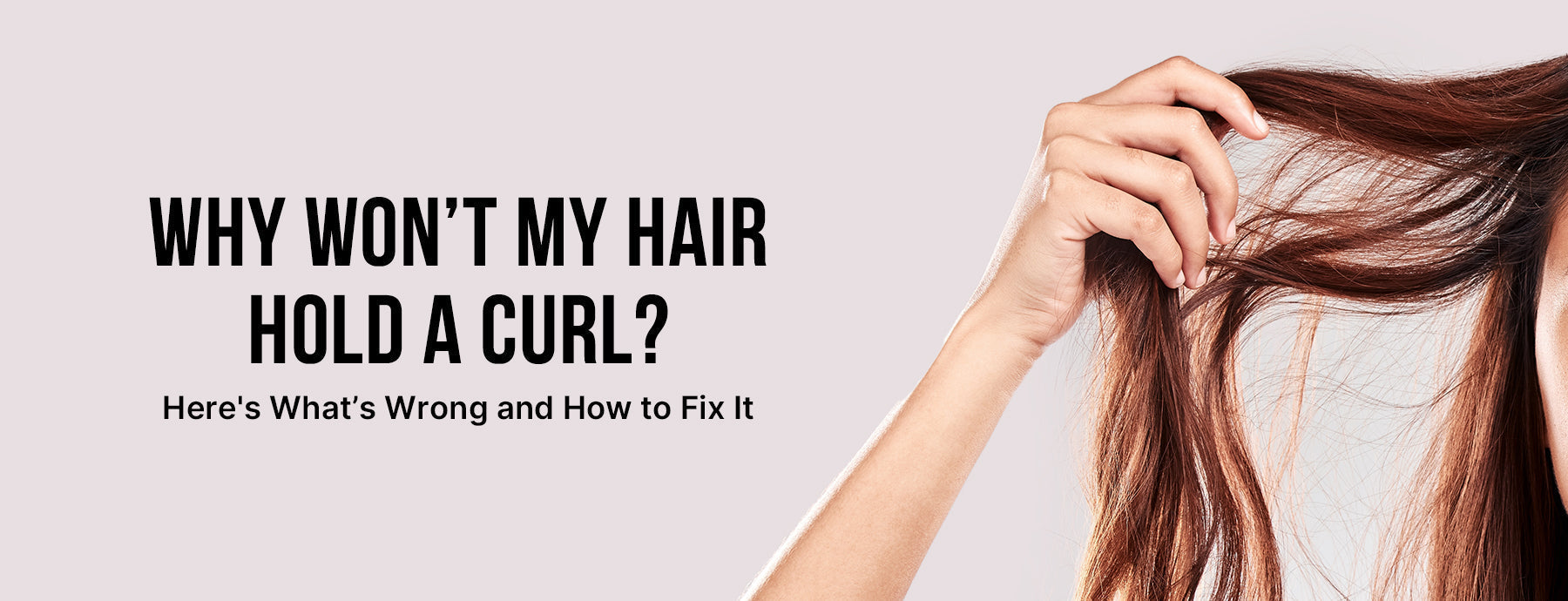 Why Won’t My Hair Hold a Curl? Here's What’s Wrong and How to Fix It