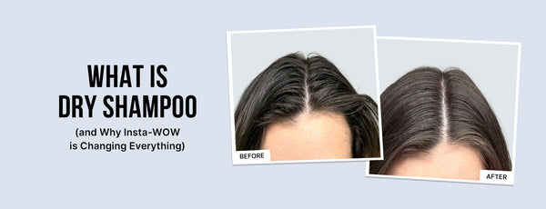 What Is Dry Shampoo (and Why Insta-WOW Is Changing Everything)
