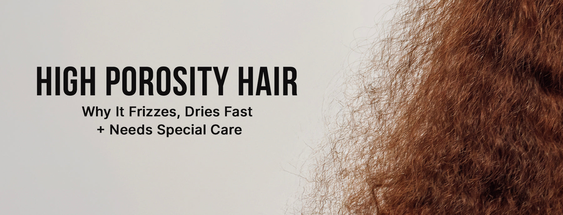 High Porosity Hair Explained: Why It Frizzes, Dries Fast + Needs Special Care