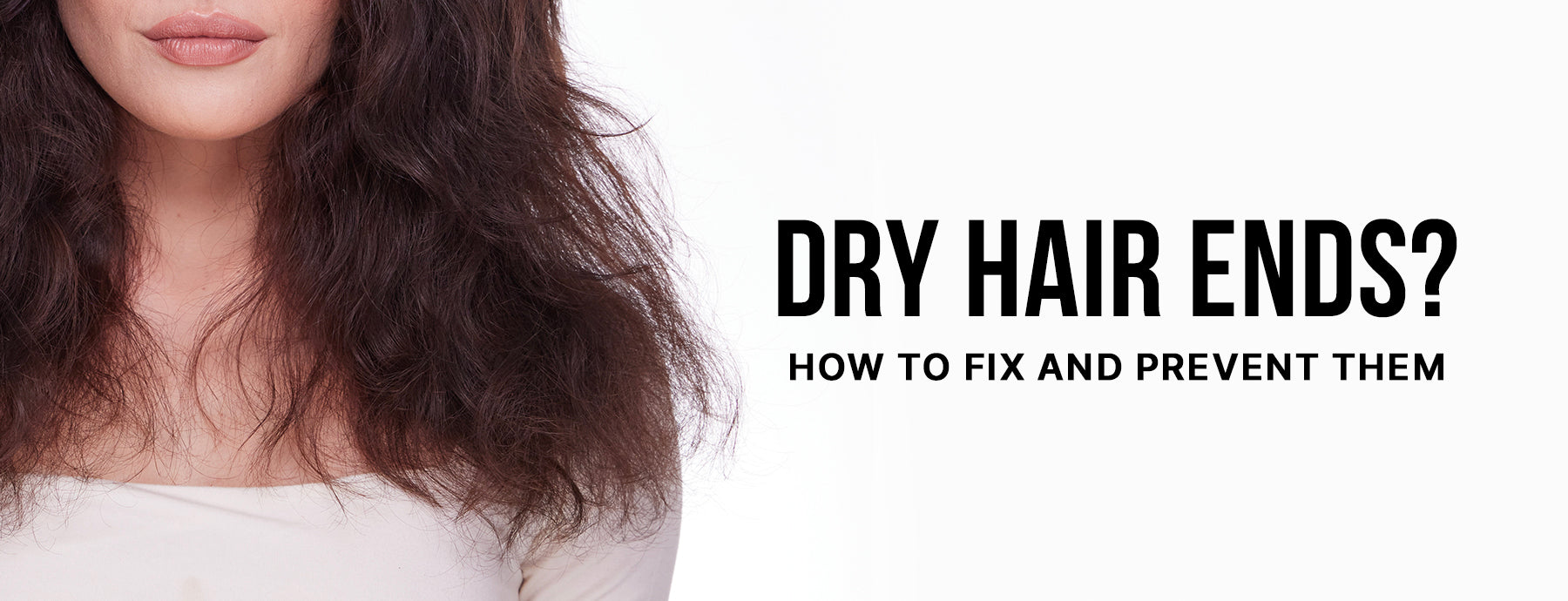 Why Are the Ends of My Hair So Dry? (And How to Fix and Prevent the Look of Ragged Split Ends)