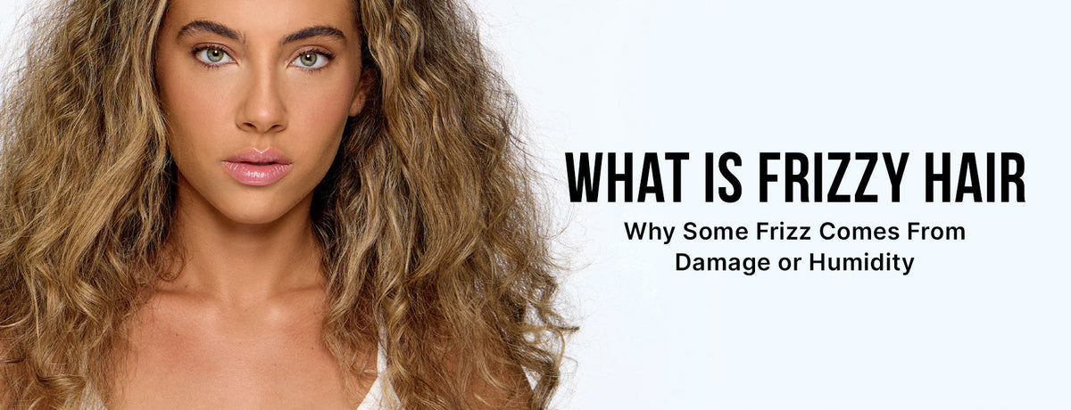 What Is Frizzy Hair? Why Some Frizz Comes From Damage and Some Comes From Humidity