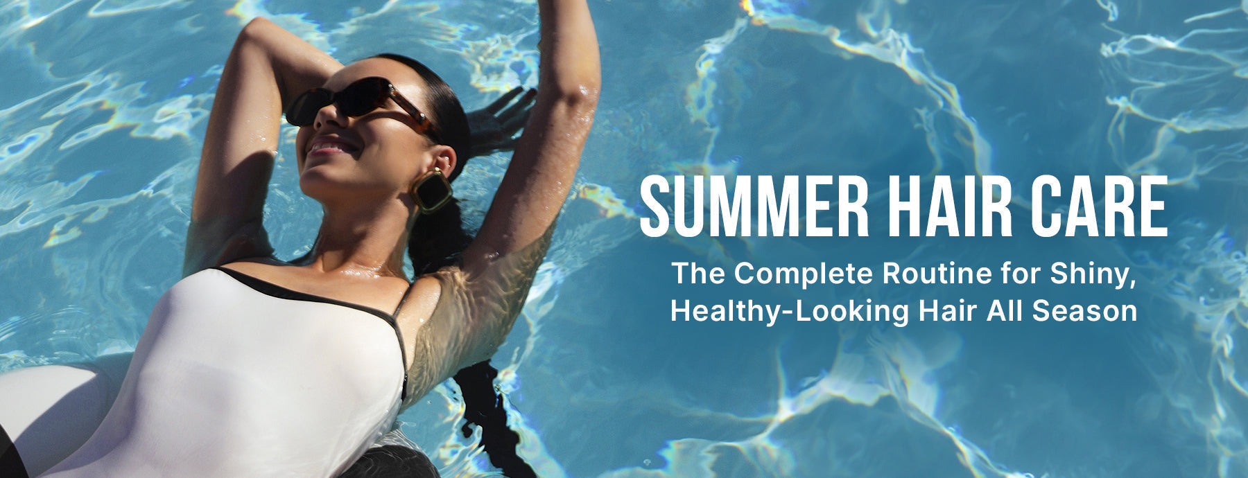 Summer Hair Care: The Complete Routine for Shiny, Healthy-Looking Hair All Season