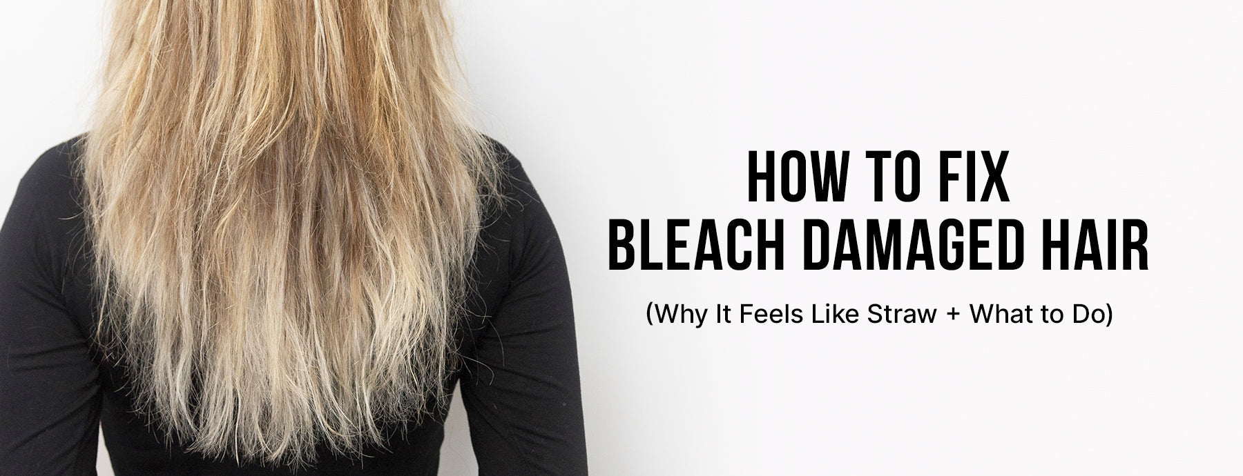 How to Fix Bleach-Damaged Hair (Why It Feels Like Straw + What to Do)