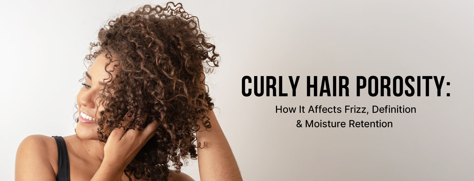 Curly Hair Porosity: How It Affects Frizz, Definition & Moisture Retention