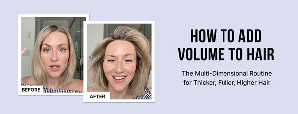 How to Add Volume to Hair: The Multi-Dimensional Routine for Thicker, Fuller, Higher Hair