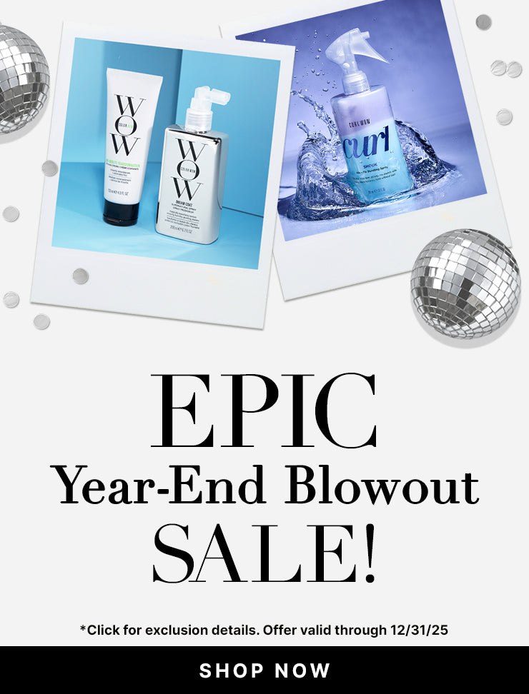 Epic Year End Blowout Sale
30% OFF Best Selling Frizz Fighters + Volumizers 
Use Promo Code BLOWOUT
<SHOP NOW> 
Hurry! Offer expires 12/31!
*Click for exclusion details. Offer valid through 12/31/25. 