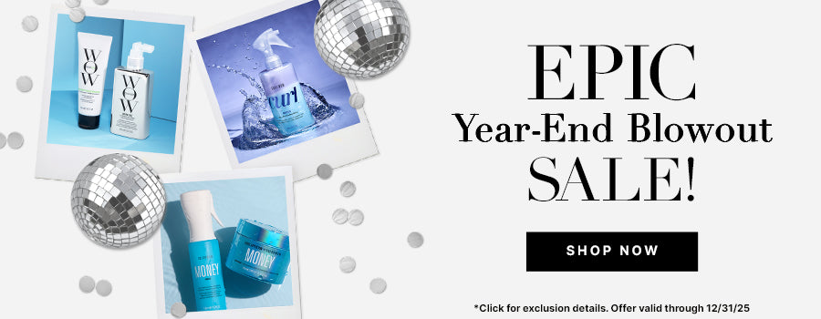 Epic Year End Blowout Sale
30% OFF Best Selling Frizz Fighters + Volumizers 
Use Promo Code BLOWOUT
<SHOP NOW> 
Hurry! Offer expires 12/31!
*Click for exclusion details. Offer valid through 12/31/25. 