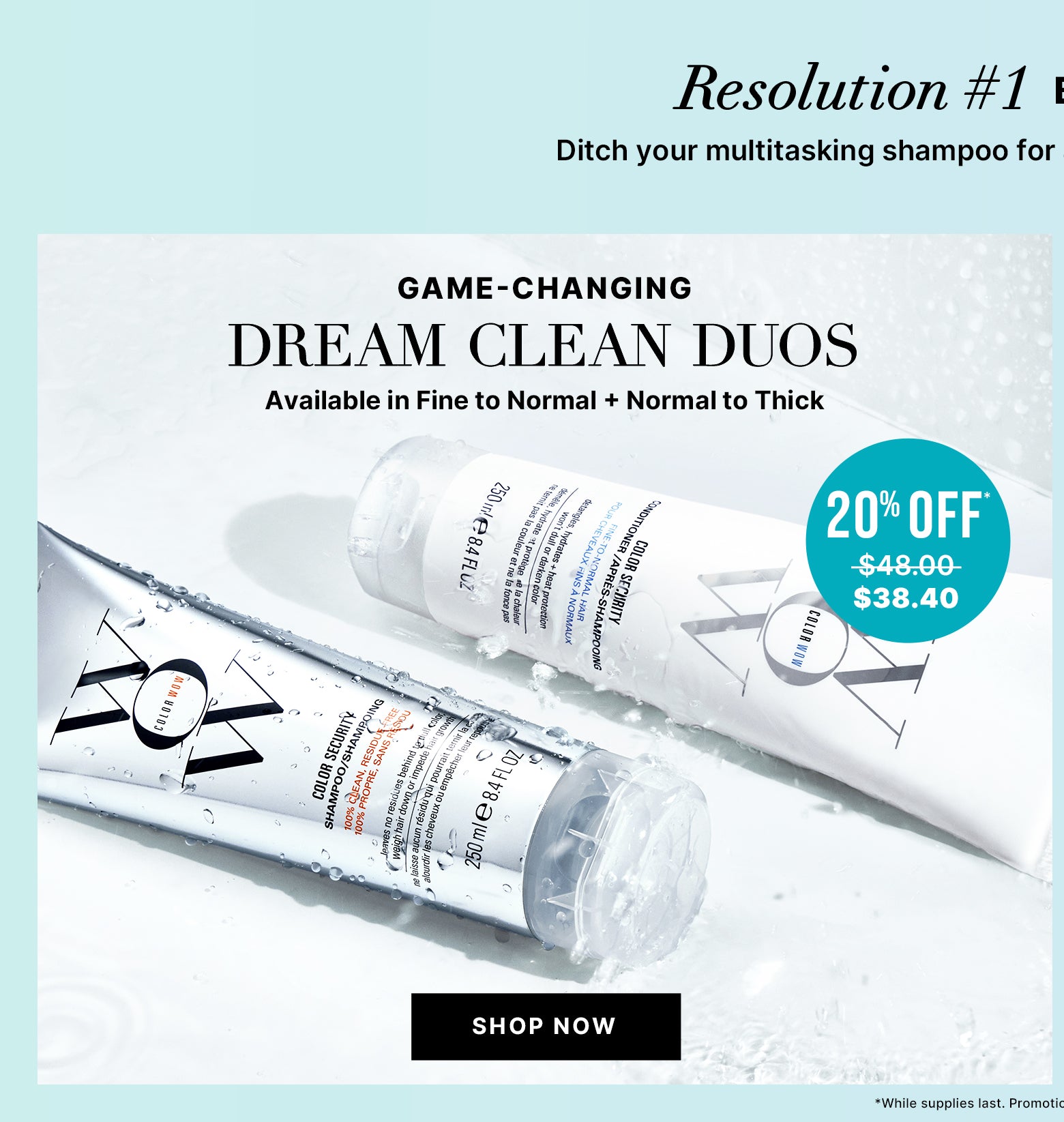 Color Wow Dream Clean Duos shampoo and conditioner bottles on a wet white surface with water droplets. Headline text reads GAME-CHANGING DREAM CLEAN DUOS with subtext Available in Fine to Normal + Normal to Thick. Teal badge reads 20% OFF $48.00 $38.40. Black button text reads SHOP NOW. Bottle labels read COLOR WOW, COLOR SECURITY SHAMPOO, and COLOR SECURITY CONDITIONER.