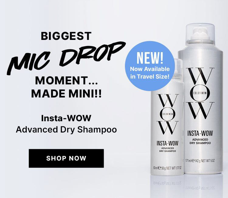 Color Wow Insta-WOW Advanced Dry Shampoo in full and travel sizes on a white background. Text reads BIGGEST MIC DROP MOMENT… MADE MINI!! NEW! Now Available in Travel Size! Insta-WOW Advanced Dry Shampoo Removes up to 95%* of oil in just one use for a shampoo-grade clean. Black button reads SHOP NOW. *Independent lab test.