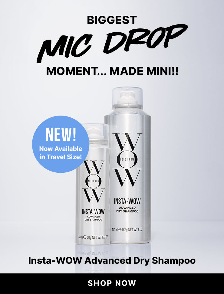 Color Wow Insta-WOW Advanced Dry Shampoo in full and travel sizes on a white background. Text reads BIGGEST MIC DROP MOMENT… MADE MINI!! NEW! Now Available in Travel Size! Insta-WOW Advanced Dry Shampoo Removes up to 95%* of oil in just one use for a shampoo-grade clean. Black button reads SHOP NOW. *Independent lab test.