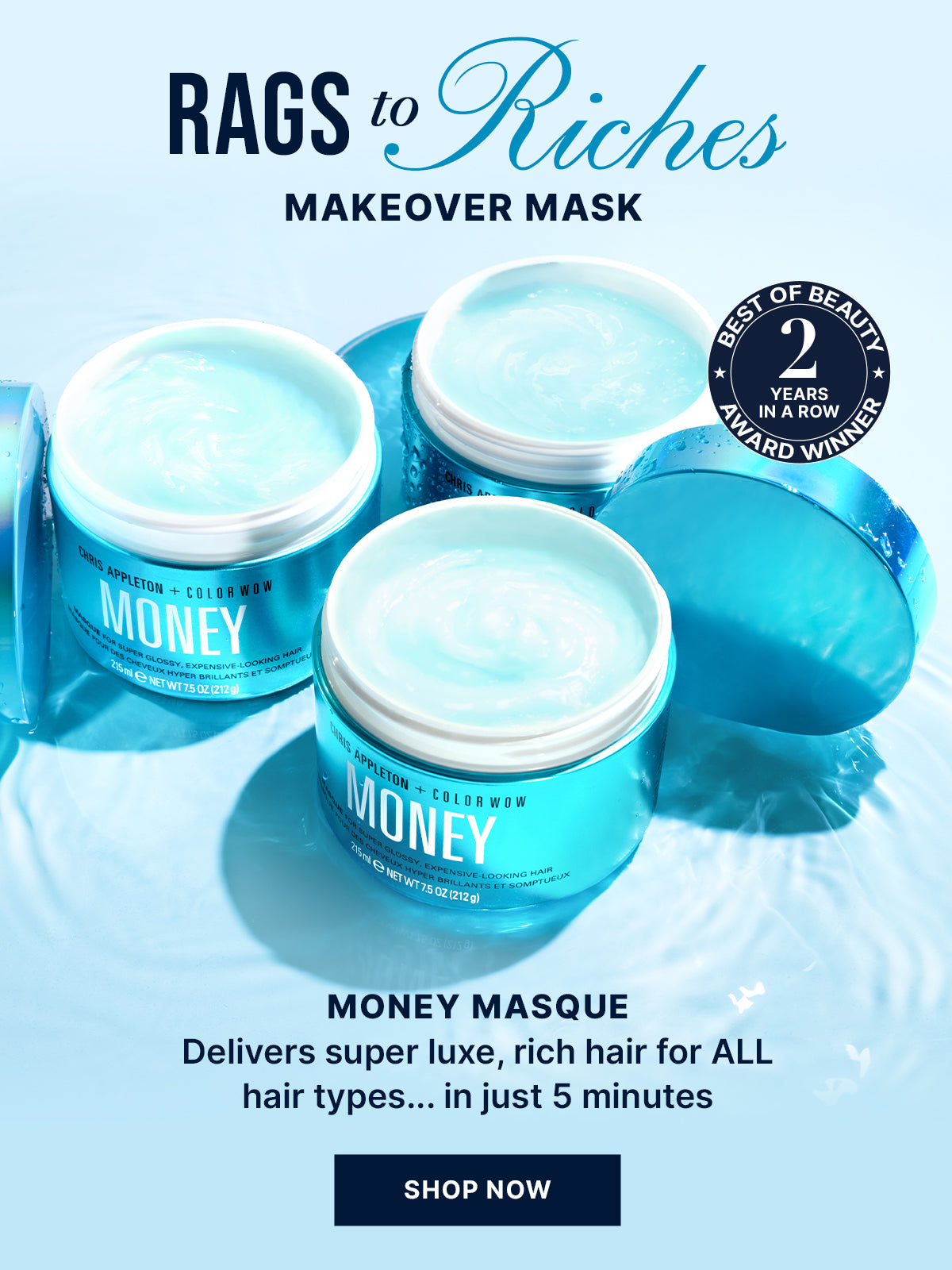 Advertisement for Chris Appleton + Color Wow Money Masque, showing three jars of the light blue, gel-like product on a rippling water surface, promoting 'Rags to Riches Makeover Mask' for glossy hair, with a 'Shop Now' button.