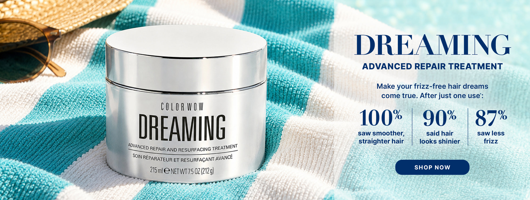 Color Wow Dreaming Advanced Repair Treatment promotional banner. A silver jar of the treatment sits on a striped teal and white beach towel. Text highlights: Make your frizz-free hair dreams come true. After just one use: 100 percent saw smoother, straighter hair, 90 percent said hair looks shinier, and 87 percent saw less frizz. Includes a Shop Now button.


