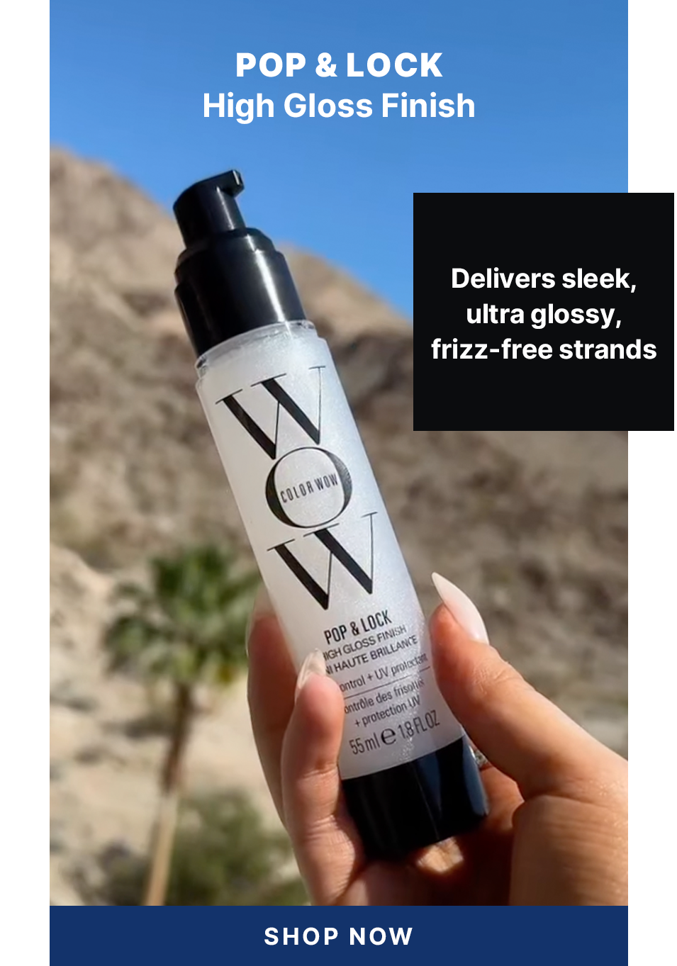 Color Wow Pop and Lock High Gloss Finish promotional image. Displays a hand holding the product bottle against an outdoor desert background. Text states that it delivers sleek, ultra glossy, frizz-free strands. Includes a Shop Now button.
