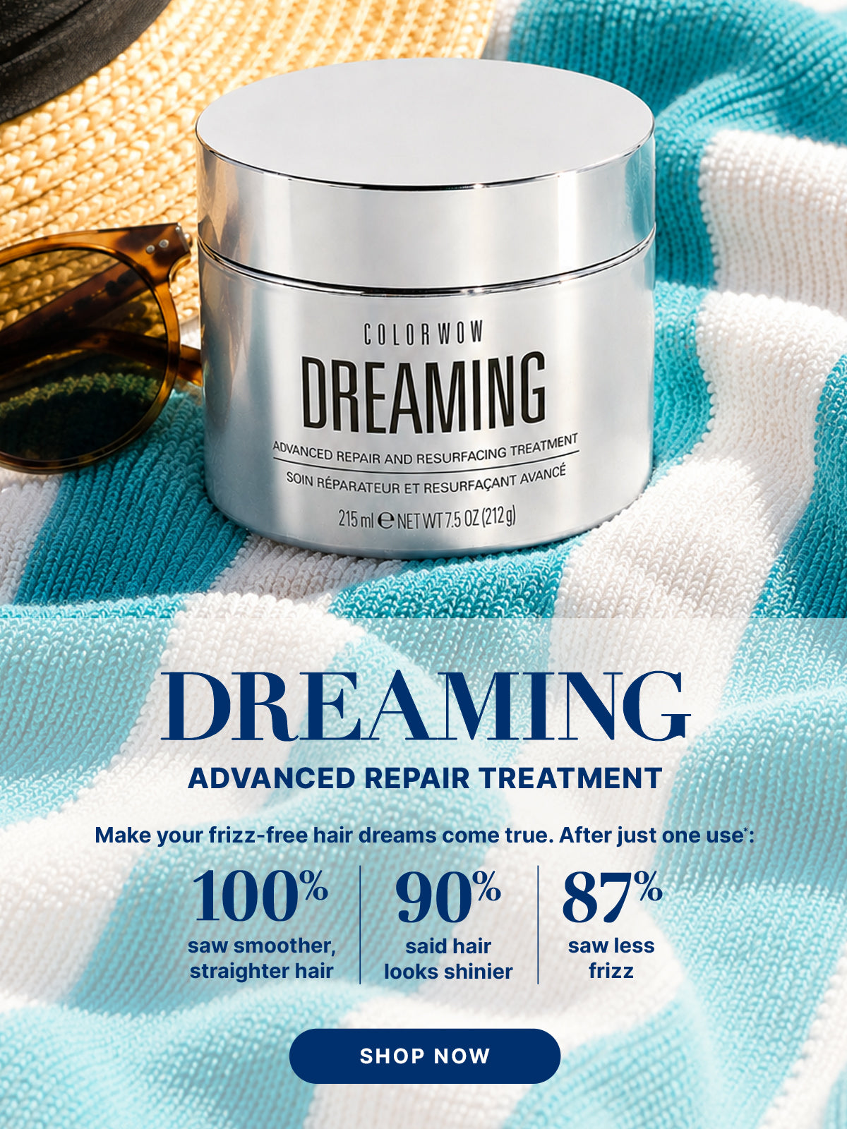 Color Wow Dreaming Advanced Repair Treatment promotional banner. A silver jar of the treatment sits on a striped teal and white beach towel. Text highlights: Make your frizz-free hair dreams come true. After just one use: 100 percent saw smoother, straighter hair, 90 percent said hair looks shinier, and 87 percent saw less frizz. Includes a Shop Now button.
