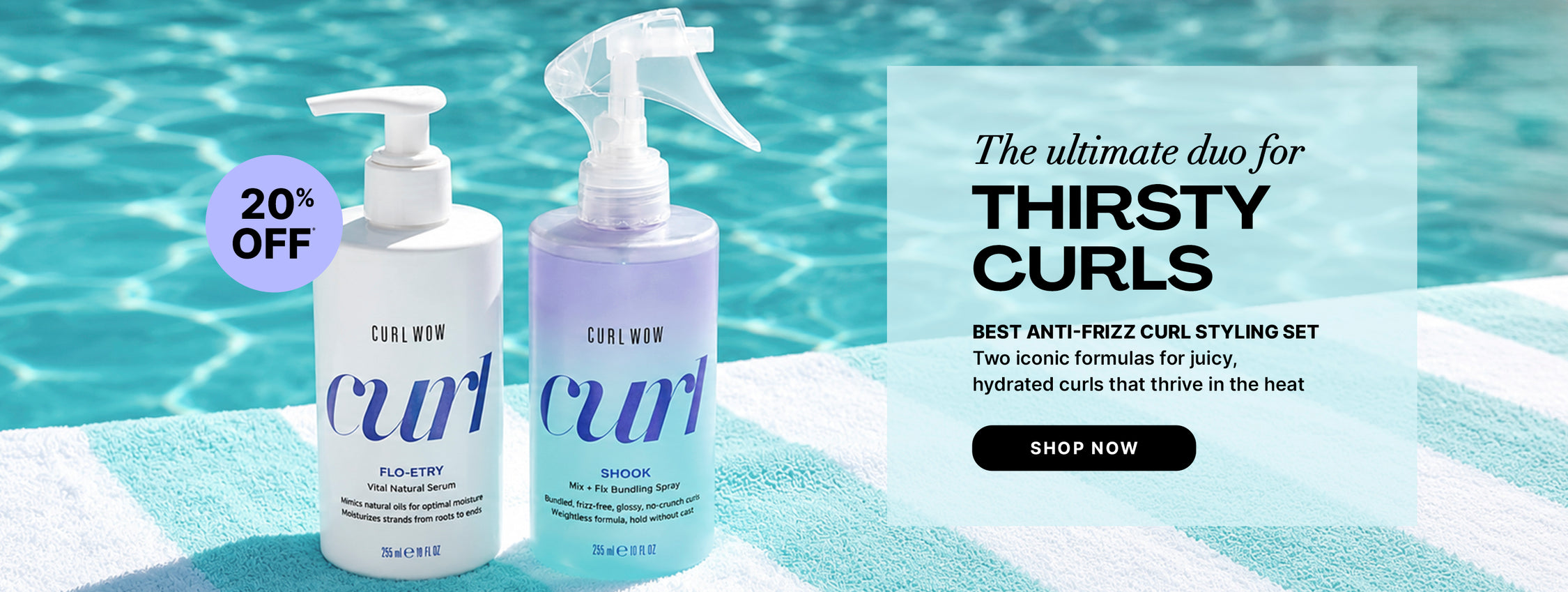 Color Wow Thirsty Curls promotional banner. Offer: 20 percent off the Best Anti-Frizz Curl Styling Set. Visual shows Curl Wow Flo-etry and Shook styling products on a striped beach towel by a pool. Highlights juicy, hydrated curls that thrive in the heat. Includes a Shop Now button.