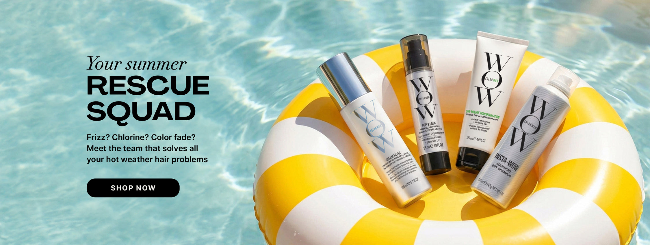 Color Wow Summer Rescue Squad promotional banner. Solves hot weather hair problems like frizz, chlorine, and color fade. Visual shows an inflatable yellow-and-white pool ring holding Dream Filter, Pop and Lock, One-Minute Transformation, and Insta-Wow. Includes a Shop Now button.