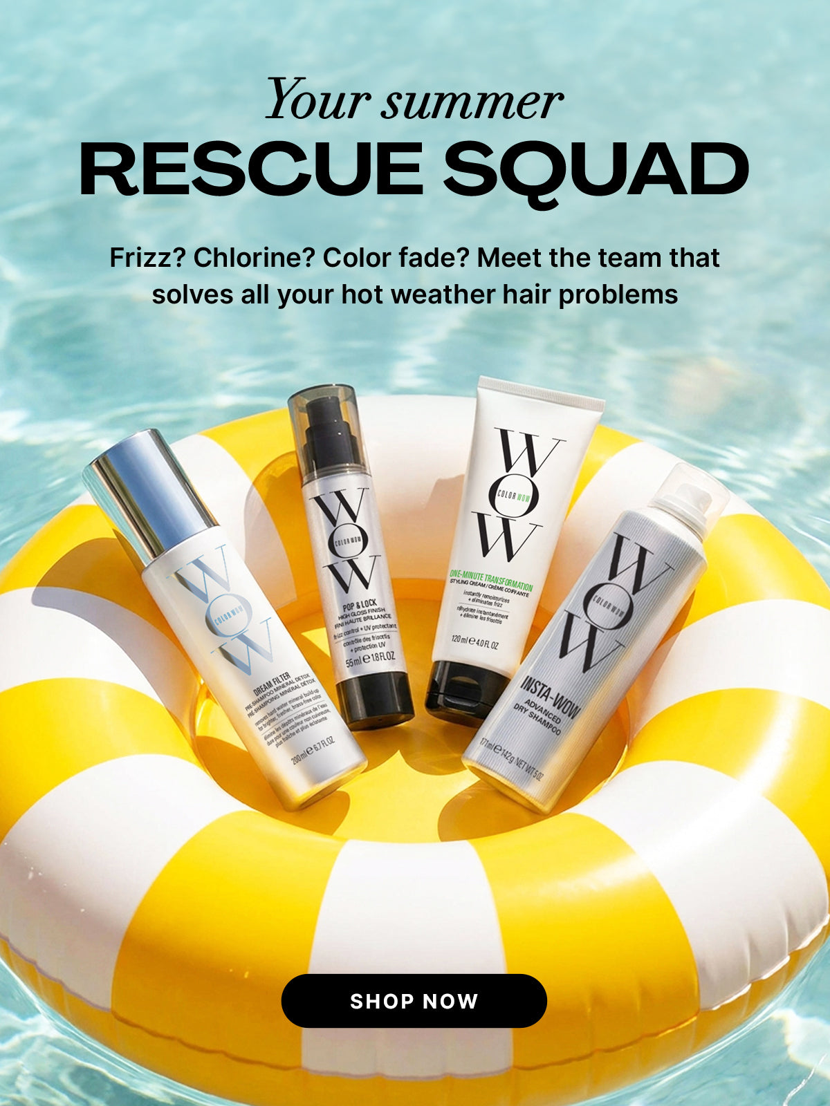 Color Wow Summer Rescue Squad promotional banner. Solves hot weather hair problems like frizz, chlorine, and color fade. Visual shows an inflatable yellow-and-white pool ring holding Dream Filter, Pop and Lock, One-Minute Transformation, and Insta-Wow. Includes a Shop Now button.