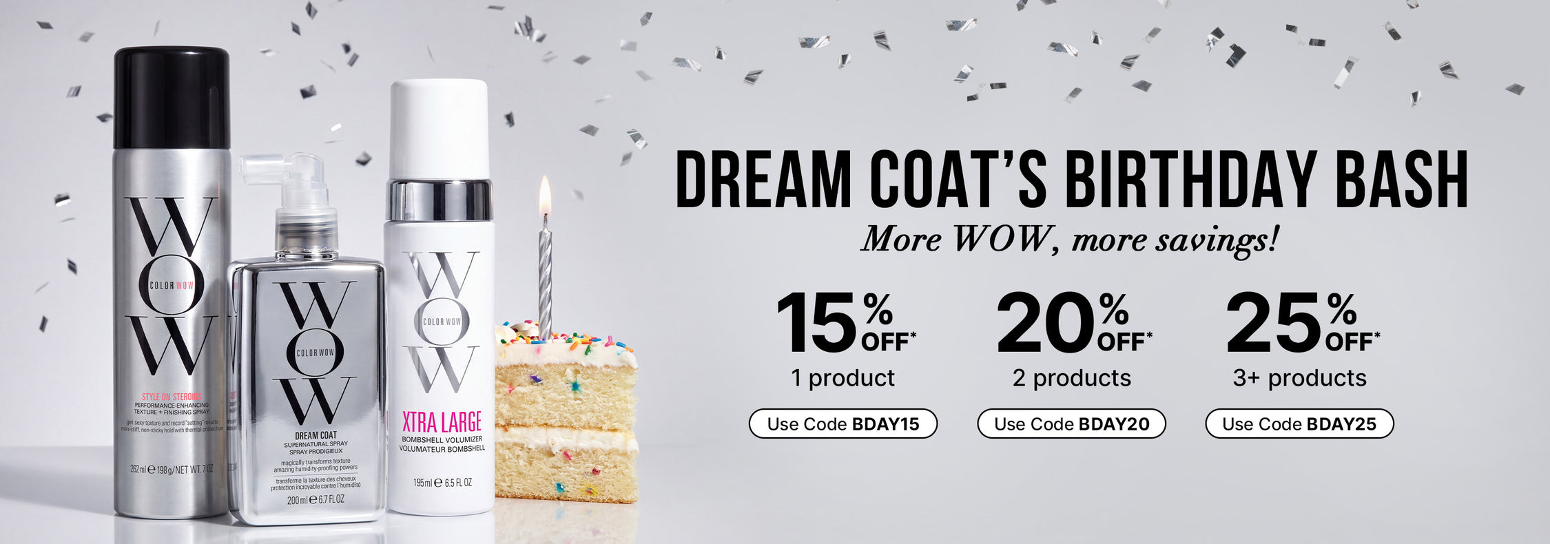 Color Wow Dream Coat Birthday Bash wide horizontal banner. Displays Style on Steroids, Dream Coat, Xtra Large Volumizer, and a slice of birthday cake on the left. Offers tiered savings on the right: 15 percent off 1 product (code BDAY15), 20 percent off 2 products (code BDAY20), and 25 percent off 3 or more products (code BDAY25).