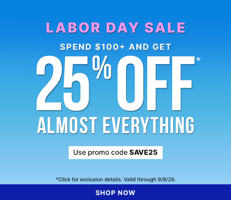 Labor Day Sale: Spend $100+ and get 25% off almost everything. Use promo code SAVE25 with a Shop Now button against a blue gradient background. *Click for exclusion details. Valid through 9/8/26.