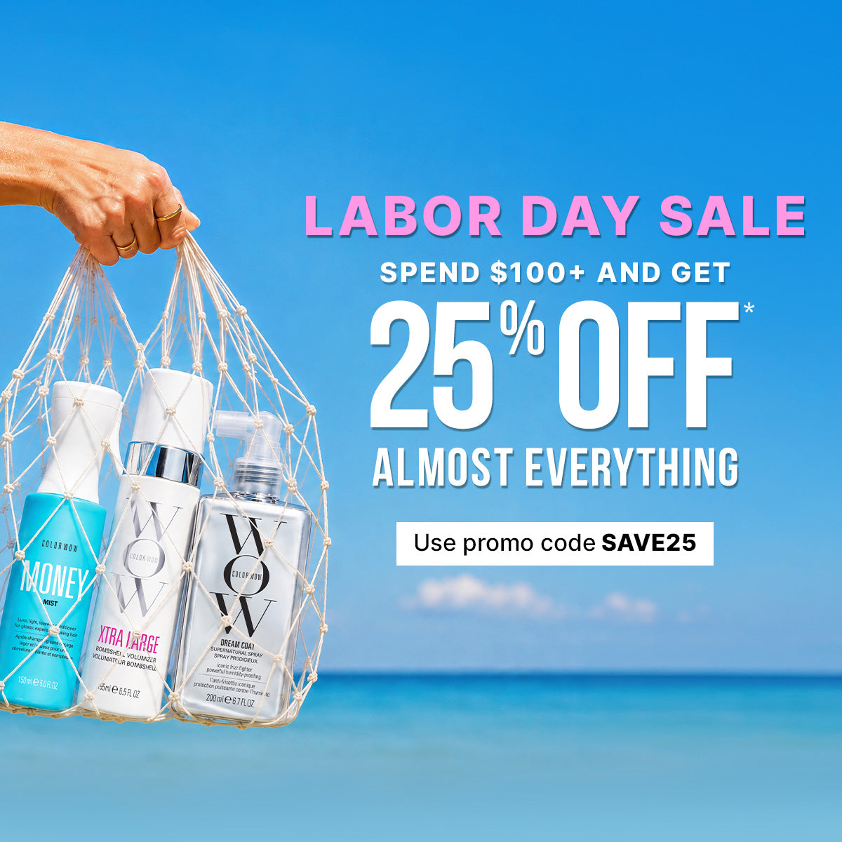 Labor Day Sale: Spend $100+ and get 25% off almost everything. Use promo code SAVE25. Hand holding a net bag containing three Color Wow hair care products against a beach and ocean background.