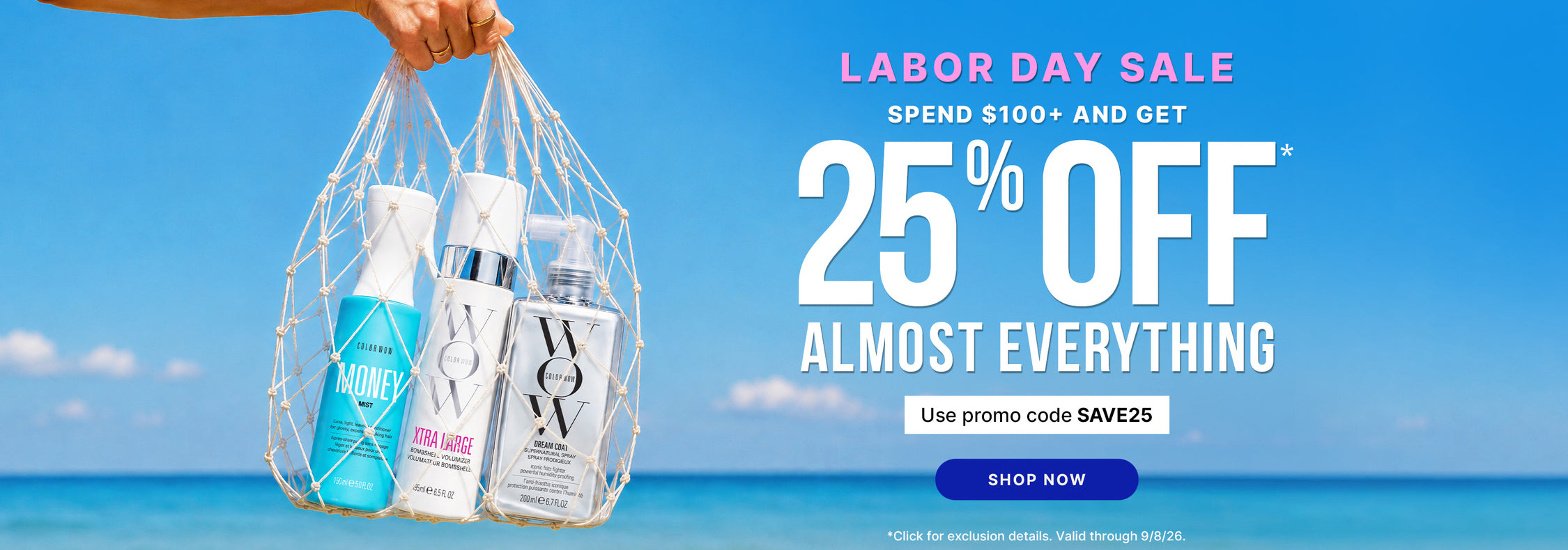 Labor Day Sale: Spend $100+ and get 25% off almost everything. Use promo code SAVE25 with a Shop Now button. Hand holding a net bag containing three Color Wow hair care products against a beach and ocean background. *Click for exclusion details. Valid through 9/8/26.