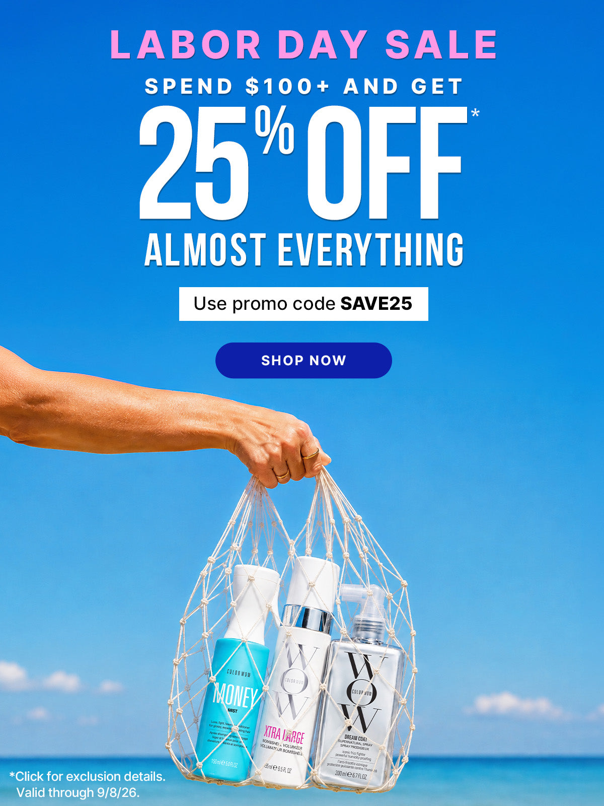Labor Day Sale: Spend $100+ and get 25% off almost everything. Use promo code SAVE25 with a Shop Now button. Hand holding a net bag containing three Color Wow hair care products against a beach and ocean background. *Click for exclusion details. Valid through 9/8/26.