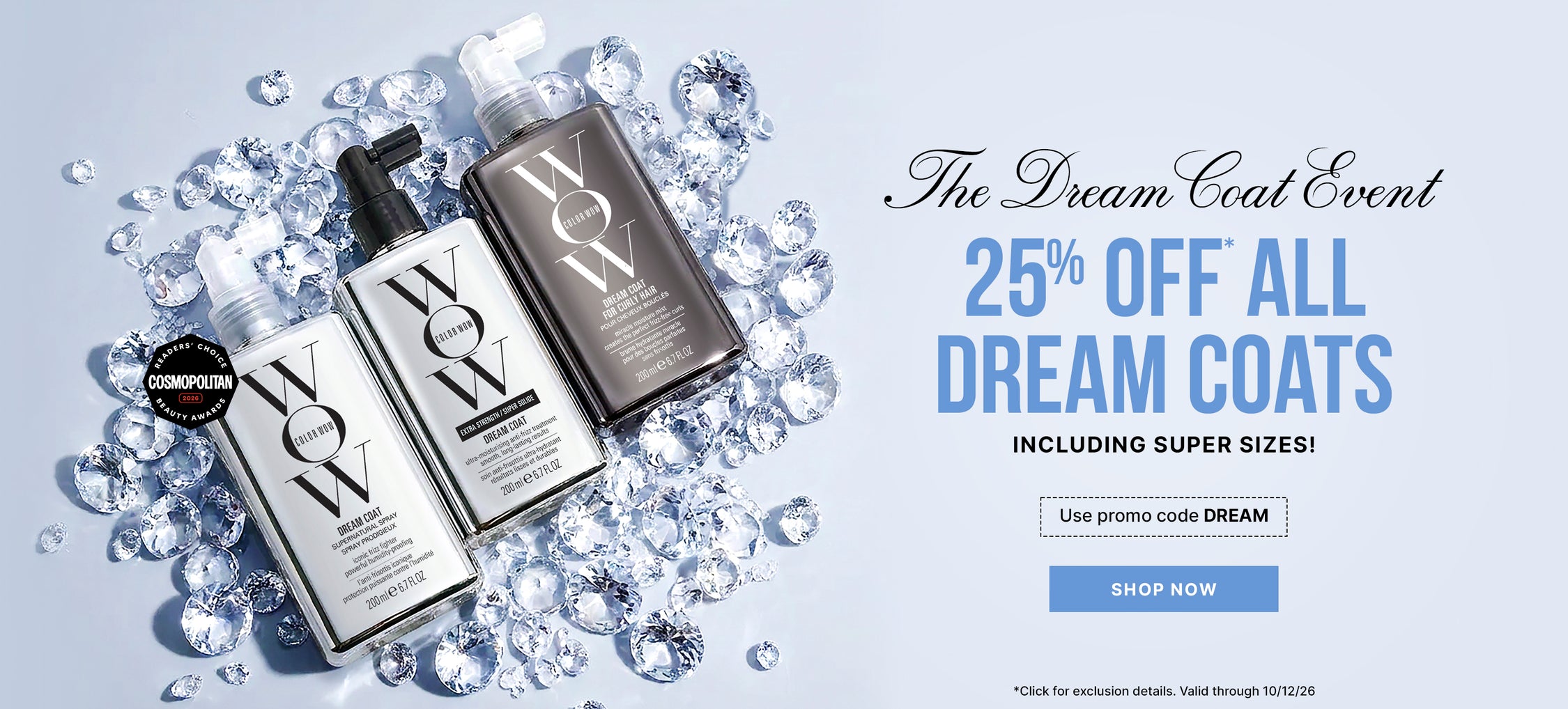 Three Color Wow Dream Coat products surrounded by sparkling gems, with a Readers’ Choice Cosmopolitan Beauty Awards 2026 badge. Text: The Dream Coat Event—25% off all Dream Coats, including super sizes. Use promo code DREAM. Shop now. Offer valid through 10/12/26; click for exclusion details.