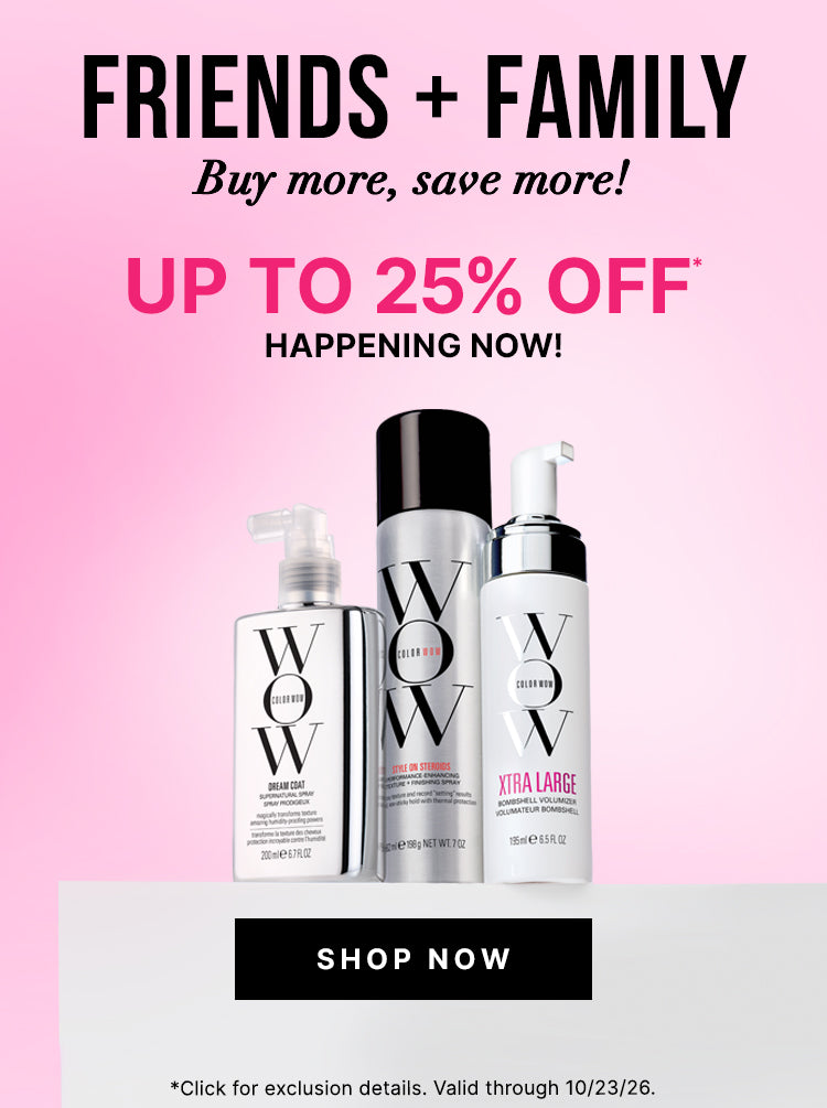 Three Color Wow hair products on a pink background. Text: Friends + Family—buy more, save more. Up to 25% off, happening now. Shop now. Click for exclusion details; valid through 10/23/26.
