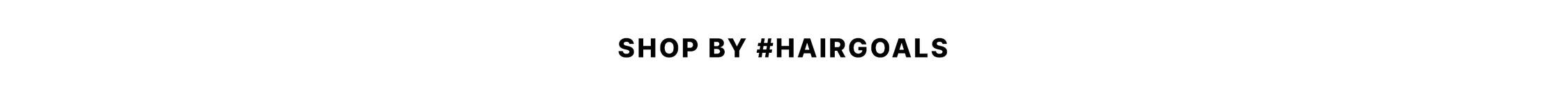 Bold black text on a white background reads: “SHOP BY #HAIRGOALS.”
