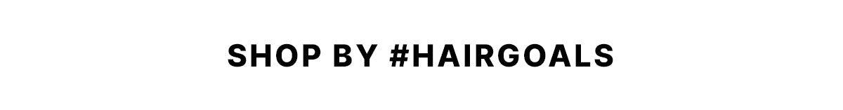 Bold black text on a white background reads: “SHOP BY #HAIRGOALS.”