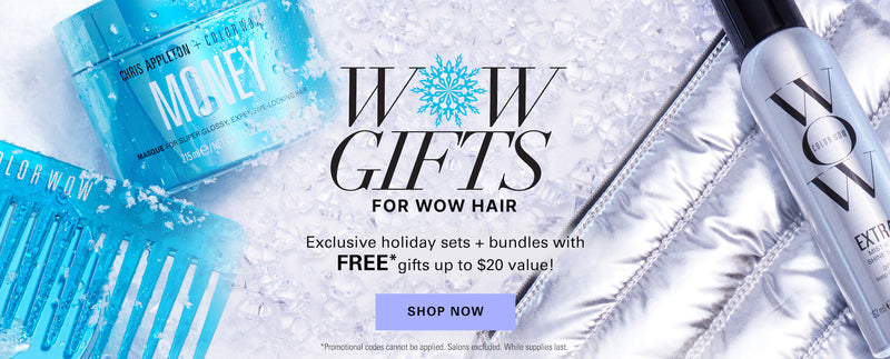 Wow Gifts for Wow Hair. Exclusive holiday sets and bundles with FREE* gifts up to $20 value! Shop now. *Promotional codes cannot be applied. Salons excluded. While supplies last. 
